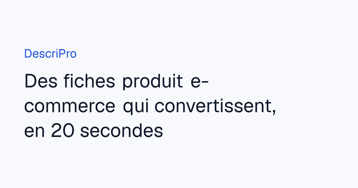 DescriPro — Des fiches produit e-commerce qui convertissent, en 20 secondes